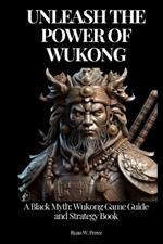 Unleash the Power of Wukong: A Black Myth: Wukong Game Guide and Strategy Book.