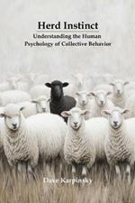 Herd Instinct: Understanding the Human Psychology of Collective Behavior