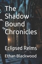 The Shadow Bound Chronicles: Eclipsed Relms