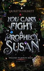 You Can't Fight A Prophecy, Susan: Welcome To Midlife Magic: Book Four