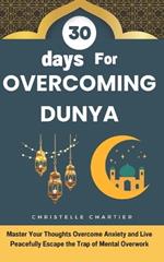 Overcoming Dunya in 30 days: Spiritual growth and a pure heart in Islam: Guide your benevolent soul with Islamic supplications for spiritual growth. Face the trials of the Dunya with Islamic douas