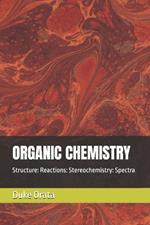 Organic Chemistry: Structure: Reactions: Stereochemistry: Spectra