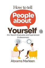 How to tell people about yourself (Recent Graduates and Experienced Professionals)