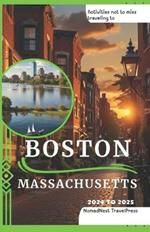 Activities not to miss traveling to Boston Massachusetts 2024 to 2025: A Budget Pocket Guide to Beantown: Fun Places to Go, Fun Things to Do, and Hidden Gem Experiences