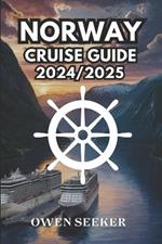 Norway Cruise Guide 2024/2025: A Complete Guide to Exploring Norway's Fjords, Arctic Wonders, and Cultural Treasures by Sea