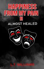 Happiness from my pain II: Almost healed