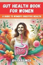 Gut Health Book for Women: A Complete Guide to Women's Digestive and Mental Health