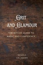 Grit and Glamour: The Witchy Guide to Magic and Confidence.