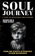 Soul Journey: A Path of Resilience and Passion (Based on Real Life Experiences)