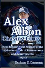 Alex Albon Chasing Glory: The Inspirational Tale of Perseverance and Achievements