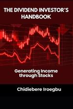 The Dividend Investor's Handbook: Generating Income through Stocks