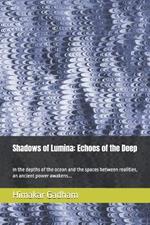 Shadows of Lumina: Echoes of the Deep: In the depths of the ocean and the spaces between realities, an ancient power awakens...