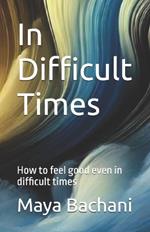 In difficult times: 5 Modern tips: How to feel good even in difficult times