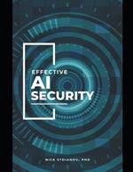 Effective AI Security: Mastering the Art of Safeguarding Artificial Intelligence Systems in a Threat-Driven World