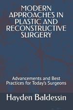 Modern Approaches in Plastic and Reconstructive Surgery: Advancements and Best Practices for Today's Surgeons