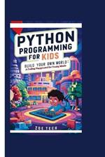 Python Programming for Kids: Build Your Own World: A Coding Playground for Young Minds