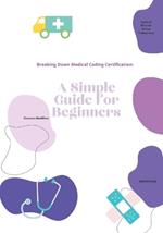 Breaking Down Medical Coding Certification: A Simple Guide for Beginners