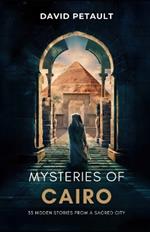 Mysteries of Cairo: 33 Hidden Stories from a Sacred City