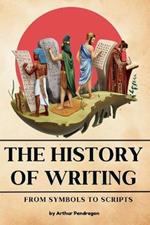 The history of Writing: From Symbols to Scripts