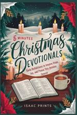 5 Minutes Christmas Devotionals: Daily Reflections to Inspire Hope, Joy, and Peace This Holiday Season