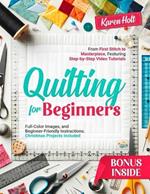 Quilting for Beginners: From First Stitch to Masterpiece, Featuring Step-by-Step Video Tutorials, Full-Color Images, and Beginner-Friendly Instructions. Christmas Projects Included