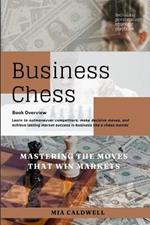 Business Chess: Mastering The Moves That Win Markets