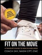 Fit On The Move: A traveler's guide to health & wellness!