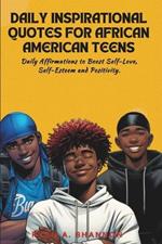 Daily Inspirational Quotes for African American Teens: Daily Affirmations to Boost Self-Love, Self-Esteem and Positivity