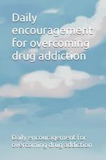 Daily encouragement for overcoming drug addiction