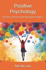 Positive Psychology: The Science of Discovering and Cultivating Inner Happiness