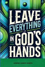 Leave Everything in God's Hands