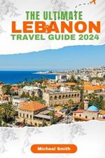 The Ultimate LEBANON VACATION GUIDE 2024