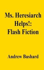 Ms. Heresiarch Helps!: Flash Fiction