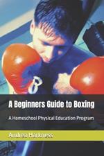 A Beginners Guide to Boxing: A Homeschool Physical Education Program