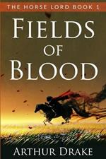 Fields Of Blood: The Horse Lord Book 1