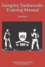 Integrity Taekwondo Training Manual: 2nd Edition