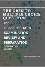 The Obesity: Multiple Choice Questions For OBESITY BOARD EXAMINATION REVIEW AND PREPARATION: Volume 1