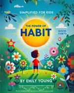 The Power Of Habit: Simplified for kids