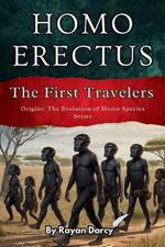 Homo Erectus: The First Travelers