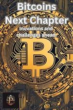 Bitcoins next chapter: Innovations and Challenges Ahead