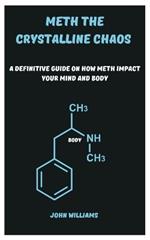 Meth the Crystalline Chaos: A Definitive Guide on How Meth impact Your Mind and Body