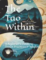 The Tao Within: A Beginner's Guide to Taoist Practices & Wisdom