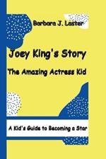 Joey King's Story: The Amazing Actress Kid ( A Kid's Guide to Becoming a Star)