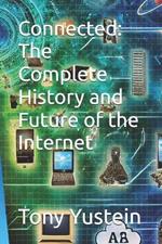 Connected: The Complete History and Future of the Internet