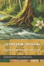 Ayurvedic Wisdom: Balancing Body, Mind, and Spirit