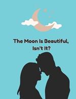 The Moon Is Beautiful, Isn't It?: Feel Good Love Story