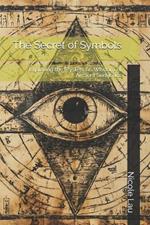 The Secret of Symbols: Exploring the Mysterious Wisdom of Ancient Semiotics