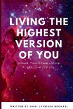 Living the Highest Version of You!: A Journey Toward the Highest Version of You