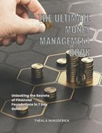 The Ultimate Money Management Book: Unlocking the Secrets of Financial Foundations in 7 Day Guide