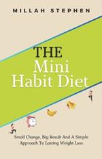 The Mini Habit Diet: Small Change, Big Result And A Simple Approach To Lasting Weight Loss